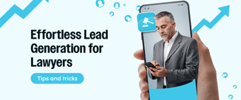 Effortless Lead Generation for Lawyers: Tips and Tricks